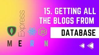 Getting all the Blogs from Database - 15 | Blog Application | MERN STACK Masterclass Tutorial