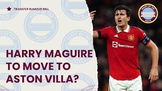 HARRY MAGUIRE to Aston Villa!?! + Lee Kang-In & Alberto Moleiro - The Villa Filler Podcast