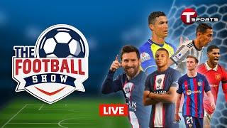 LIVE | The Football Show | Talk Show | Football | Football Analyst | T Sports