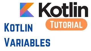 Kotlin Tutorial for Beginners 7 - Kotlin Variables