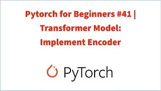 Pytorch for Beginners #41 | Transformer Model: Implement Encoder