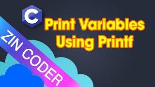 C Programming Tutorial 10 - Print Variables Using Printf  in C Programming | ZinCoder