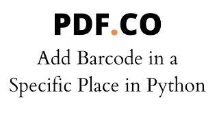 Add Barcode in a Specific Place in Python using PDF.co PDF Editor Web API