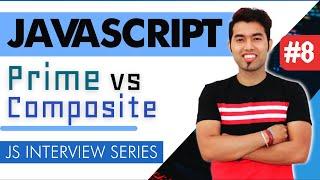 JavaScript Interview #8: Program to Find Prime or Composite Numbers in JavaScript