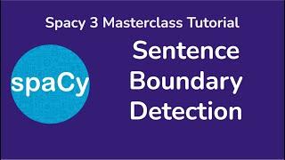 5 Sentence Boundary Detection - Spacy Masterclass Tutorial