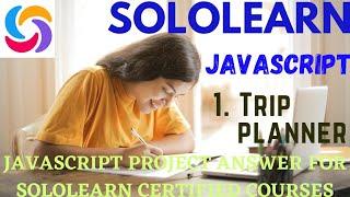 Trip planner 1st javascript project answer | javascript free Certificate courses | sololearn