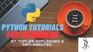 Tuples explained & Implemented 07 | Python | தமிழில்