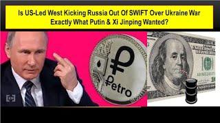 Is US-Led West Kicking Russia Out Of SWIFT Over Ukraine War Exactly What Putin & Xi Jinping Wanted?