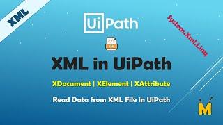 UiPath | XML in UiPath | XDocument | XElement | XAttribute | System.Xml.Linq | Read XML in UiPath