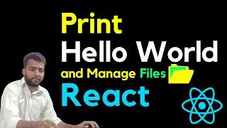 How to Print Hello World in React JS | Manage Files in React JS #4