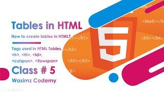 Class # 5 | How to create Tables in HTML? | HTML Tutorial | Urdu/Hindi | Wasimz Codemy