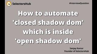 How to automate closed shadow dom which is inside open shadow dom | shadow root | selenium