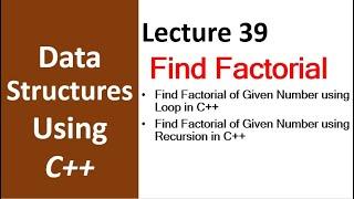 Find Factorial using Loop or Recursion using C++ | Data Structure using C++ Tutorial  - 39