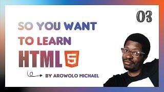 So you want to learn HTML | Understanding  Elements, tags & Attributes | Part 3