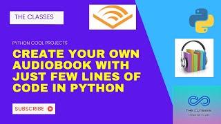 CREATE YOUR OWN AUDIOBOOK WITH JUST FEW LINES OF CODE IN PYTHON| PYTHON PROJECTS|THE CLASSES