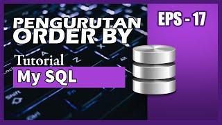 MySQL - 17 Order By Pengurutan Data - Tutorial MySQL Bahasa Indonesia