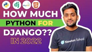 How much PYTHON is needed for DJANGO or FLASK in 2022??? ????????????????????????