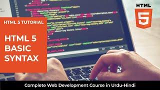 HTML5 Tutorial:  HTML5 Basic Syntax -  Web Development Full Course