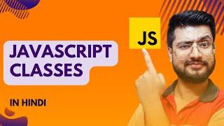 Classes in Javascript | Classes | JavaScript Tutorial for beginners in Hindi #34