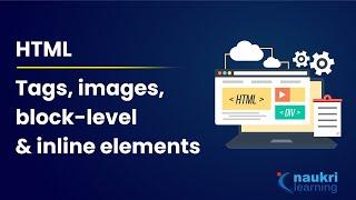 HTML Tutorial | HTML Tags | Block level and Inline elements | How to put Images in HTML | Why HTML?