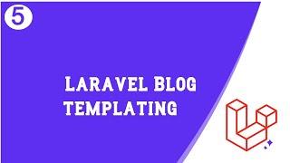 Templating | Laravel Blog Tutorial Part 5