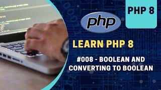 Learn PHP 8 In Arabic 2023 - #008 - Boolean And Converting To Boolean