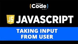 Taking Input From User In JavaScript | User Input In JavaScript | JavaScript Tutorial | SimpliCode