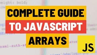 Complete Tutorial on Javascript Arrays - From Basics to more complex array functions!