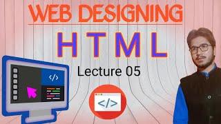 Web Designing Tutorial For Beginners || Lecture 05 || Learn Complete HTML in 2023 || IES WORLD