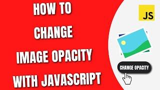 Change Image opacity with JavaScript [HowToCodeSchool.com]