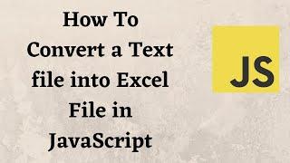 How To Convert a Text file into Excel File in JavaScript