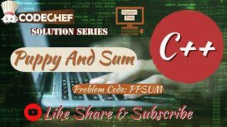 PPSUM Puppy and Sum Solved ! CodeChef || C++ Tutorial || Competitive Programming Series