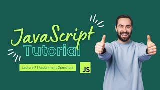 Assignment Operators | JavaScript Tutorial | Lecture 7