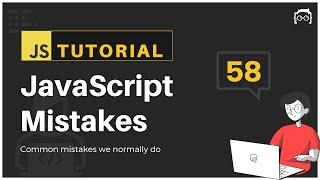 #58 JavaScript Bangla Tutorial | JavaScript common Mistakes