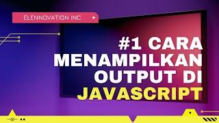 #1 CARA MENAMPILKAN OUTPUT DI CONSOLE JAVASCRIPT | TUTORIAL JAVASCRIPT UNTUK PEMULA