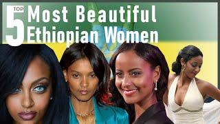 Top 5 Most Beautiful Ethiopian Women of the World