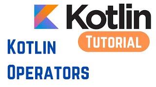 Kotlin Tutorial for Beginners 9 - Kotlin Operators