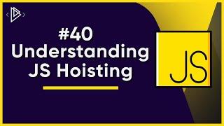 #40 Understanding JS Hoisting | JavaScript Full Tutorial