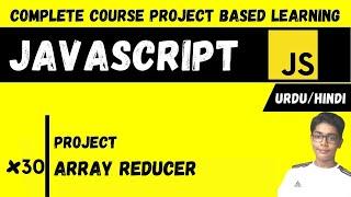 #30 Array Reducer In Javascript | Javascript Complete Course Project Based Learning In Urdu