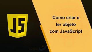 Como ler objeto com JavaScript e como criar objeto com JavaScript