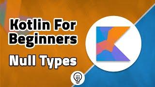 Kotlin For Beginners - Null Safety and Null Types