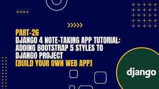 [Part-26] Django 4 Note-Taking App Tutorial: Adding Bootstrap 5 Styles To Django Project