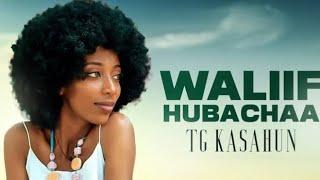 TG Kasahun - Waliif Hubachaa- New Ethiopian Oromo Music 2023 (Official Video)