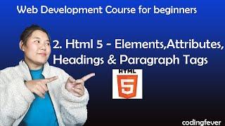 2. Unleashing the Power of HTML 5: Elements, Attributes, Headings, & Paragraph tags - 2023