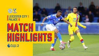 U23 Highlights: Leicester City 1-6 Crystal Palace