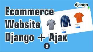 Build an Ecommerce Website with Django (python) and Ajax - part 2