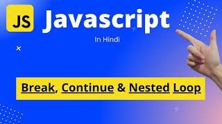 JavaScript Tutorial in Hindi | Beginners to Master |  Break, Continue & Nested Loop in JavaScript