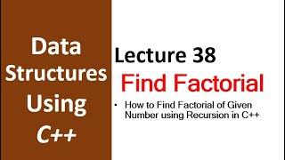 How Find Factorial of Given Number Using Recursion in C++  | Data Structure using C++ Tutorial - 38