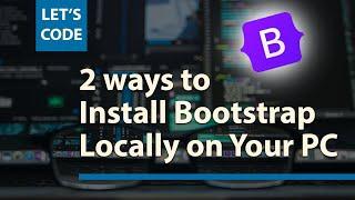 Two More Ways on How To Install Bootstrap Locally on Your PC Updated 2022