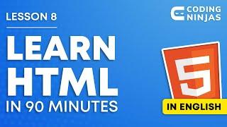 L8: Learn HTML In 90 Minutes | Learn HTML Fast | Lesson 8 | | Web Development | Coding Ninjas